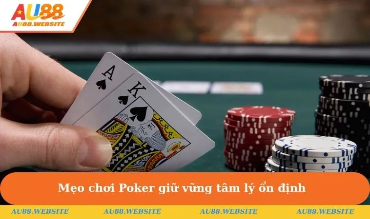 Mẹo chơi Poker giữ vững tâm lý ổn định & kiên nhẫn