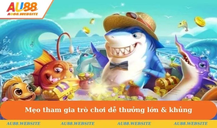 Mẹo tham gia trò chơi dễ thưởng lớn & khủng