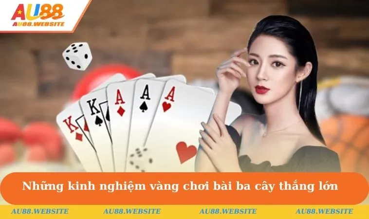 Những kinh nghiệm vàng chơi bài ba cây hiệu quả & thắng lớn