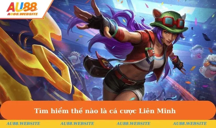 Tìm hiểm thế nào là cá cược Liên Minh